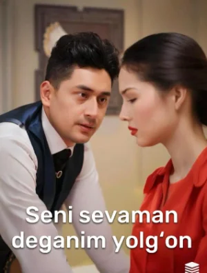 Seni Sevaman deganim yolg'on — Xitoy seriali barcha qismlar uzbek tilida